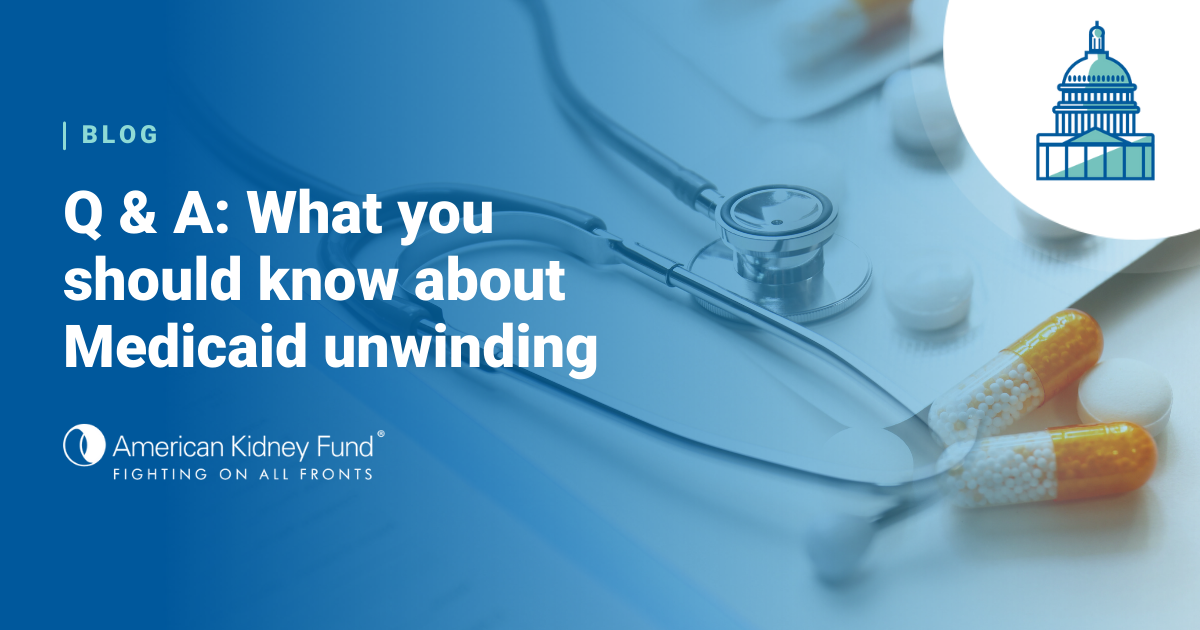 Q & A What you should know about Medicaid unwinding American Kidney Fund